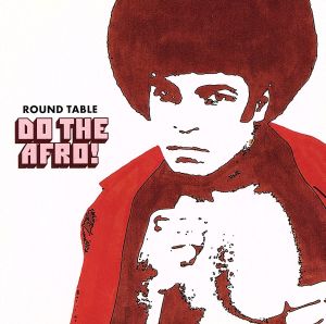 DO THE AFRO! [CD] ROUND TABLE 北川勝利 伊藤利恵子 ROUND TABLE; 赤池悟史