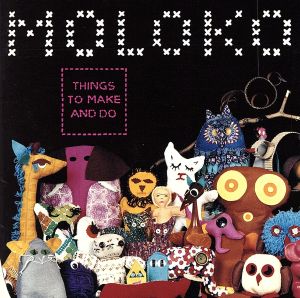 THINGS TO MAKE AND DO [CD] モロコ; モロコ