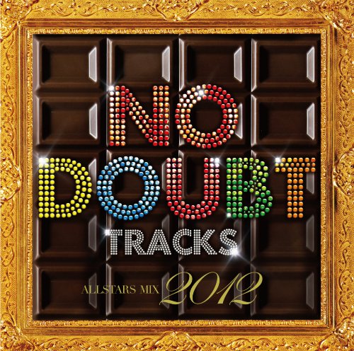 NO DOUBT TRACKS ALL STARS MIX 2012 [CD] オムニバス、 NO DOUBT FLASH、 Noa、 LGYankees×LGMonkees×Noa、 LGYankees、 ShaNa、 LGYankees presents DJ No.2、 LGMonkees、 GIO、 ITACHI; 吉見一星