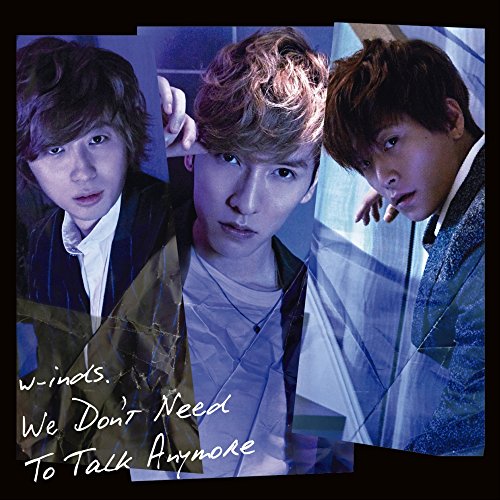 We Don't Need To Talk Anymore 初回盤B(DVD付) [CD] w-inds.