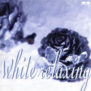 white relaxing [CD] テレビ主題歌 TVサントラ 日向敏文 Knife 本間勇輔 CAGNET 松宮幹彦 岡崎倫典 Jimmy Jackson 大島ミチル; 千住明