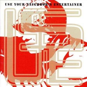 USE YOUR NEIGHBOR′S ENTERTAINER [CD] USE ブライアン・ペック 中西俊夫 木下裕晴 USE; USE