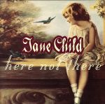 ヒア・ノット・ゼア [CD] ジェーン・チャイルド
