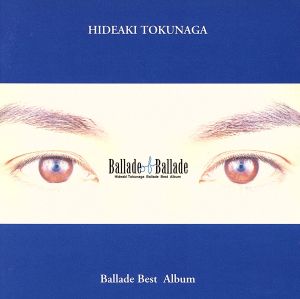 Ballade of Ballade [CD] 徳永英明 麻生圭子 徳永英明 篠原仁志 秋谷銀四郎 大津あきら 川村真澄 山田ひろし 大木誠 島谷美衣 瀬尾一三; 椎名和夫