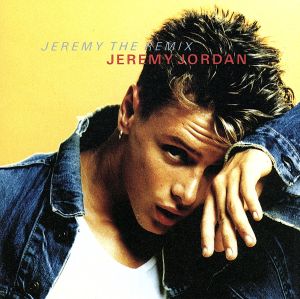 ジェレミー・ザ・リミックス [CD] ジェレミー・ジョーダン; ジェレミー・ジョーダン