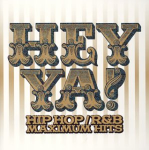 HEY YA!HIP HOP/R&B MAXIMUM HITS [CD] オムニバス ニヴェア ミスティカル ボーン・クラッシャー Q-ティップ DJクイック ジェイ・Z 2パック ショーン・ポール ブリトニー・スピアーズ; アウトキャスト