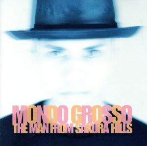 THE MAN FROM SAKURA HILLS [CD] MONDO GROSSO