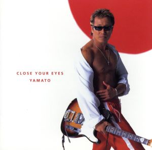 CLOSE YOUR EYES/YAMATO-男たちの大和 主題歌- - 長渕剛 [CD] 長渕剛 長渕剛; 長渕剛