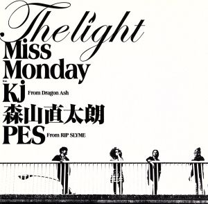The Light feat.Kj from Dragon Ash，森山直太朗，PES from RIP SLYME [CD] Miss Monday Kj 森山直太朗; PES