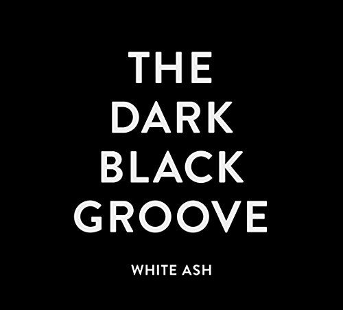 THE DARK BLACK GROOVE [CD] WHITE ASH