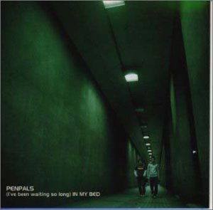 (I′ve been waiting so long)IN MY BED [CD] PENPALS; PENPALS