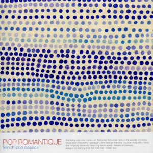 Pop romantique [CD] オムニバス スキア マグネティック・フィールズ レディーバッグ・トランジスター 嶺川貴子 シーガル・スクリーミング・キス・ハー・キス・ハー 加地秀基 ハング・アップス アイヴィー ルナ; フランソワーズ・アルディ