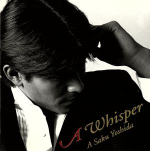A WHISPER [CD] 吉田栄作 NOA 吉田栄作 歌川和彦 森浩美 有賀啓雄 白鳥瞳 松井五郎 陣内大蔵 木村直樹 梁邦彦; YOSHIKI