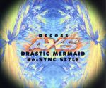 DRASTIC MERMAID / Re-SYNC STYLE [CD] access; AXS