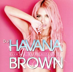 DJ ハヴァナ・ブラウン CLUB MIX -SUPER HYPER HITS- [CD] オムニバス ヴィジランド ベベ・レクサ サヴィ; ハヴァナ・ブラウン
