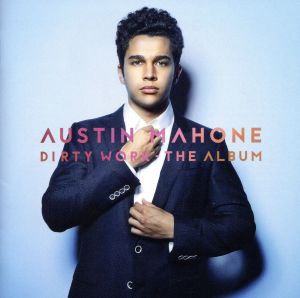 ダーティ・ワーク-ザ・アルバム(通常盤) [CD] オースティン・マホーン オースティン・マホーン ショーン・ダグラス タレイ・ライリー アレクサンダー・イスキェルド ステファン・ジョンソン ジョーダン・ジョンソン; マーカス・ロマックス
