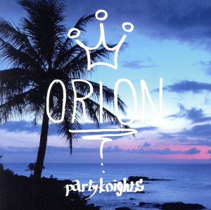 Ｐａｒｔｙ Ｋｎｉｇｈｔｓ [CD] Orion