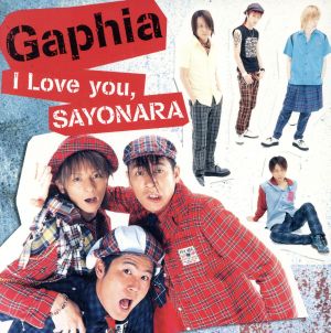 I Love you，SAYONARA [CD] Gaphia 藤井郁弥 Gaphia; Gaphia