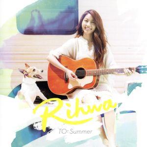 TO: Summer(通常盤) [CD] Rihwa