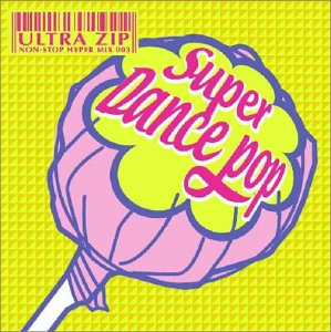 ULTRA ZIP~NON-STOP HYPER MIX 003~SUPER DANCE POP(CCCD) [CD] オムニバス トニー・バジル ミスター・プレジデント パンドラ N-トランス・フィーチャリング・ロッド・スチュワート ボビー・サマー S-コネクション・フィーチャリング・アナベル GTS・フィーチャリング・メロディ・セクストン N-タイス エロティック; アクセル・フォース