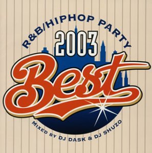 R&B/ヒップホップ・パーティ・2003・ベスト(CCCD) [CD] オムニバス DJネルソン DJクラプト DJロリ・フィンガーズ DJ LBR V-スムーヴ&サージ・スナイパー パンジャビ・ヒット・スクアッド T-ストーム ビッグ・ウィル・ロザリオ DJ エクセル; ティンバランド・アンド・マグー