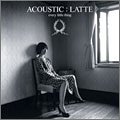 ACOUSTIC : LATTE (通常盤) [CD] Every Little Thing 五十嵐充 持田香織 Yasunari“Nam-Nam”Nakamura Masafumi“Massy”Hayashi 棚橋UNA信仁 伊藤一朗; Kaoru Kato
