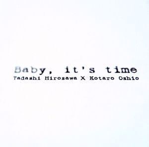 Baby It’s time [CD] 広沢タダシ×押尾コータロー