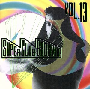 スーパー・クラブ・グルーヴィン Vol.13 [CD] オムニバス アリソン・プライス DEEN ダンス・2・トランス フェリックス トム・アンド・アンディ イエ コンタクト・ワン マスク・アタック ギャングステア・ポイント; スキン・ディープ