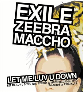 LET ME LUV U DOWN feat.ZEEBRA&MACCHO(OZROSAURUS) (初回盤:CCCD不適用/通常盤:CCCD適用) [CD] EXILE