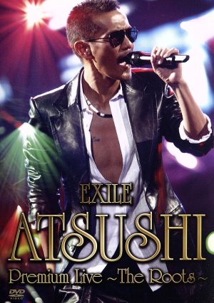 EXILE ATSUSHI Premium Live ～The Roots～ [DVD] [DVD]