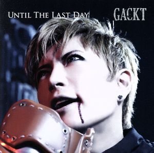 UNTIL THE LAST DAY [CD] GACKT