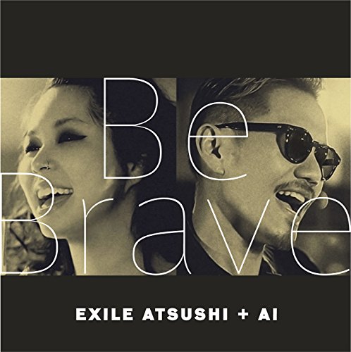 Be Brave [CD] EXILE ATSUSHI+AI
