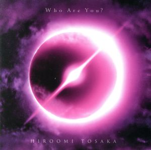 Who Are You(CD+Blu-ray Disc) [CD] HIROOMI TOSAKA
