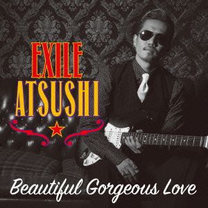 Beautiful Gorgeous Love(CD+DVD) [CD] EXILE ATSUSHI