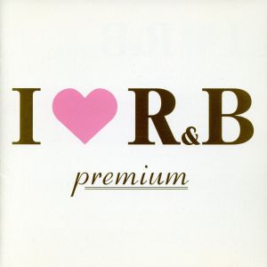 I LOVE R&B プレミアム [CD] オムニバス エリカ・バドゥ J.T.テイラー エターナル イマチュア スムーズ・シルク ブラック・ストリート イヴ JODECI メアリー・J.ブライジ; ジャネイ