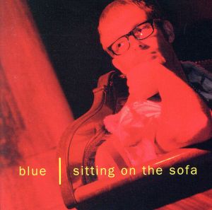 シッティング・オン・ザ・ソファ [CD] ブルー、 マイケル・ノードグレン; ブルー