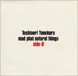 mad phat natural things side B [CD] 米倉利紀 米倉利徳 マーロン・ディー・サウンダース レム・スプリングスティーン The Groove Merchantz デイブ・ダーリントン レジ・バレル ラシャド・スミス The Beatnuts 河越重義; ジョン・シーフォン