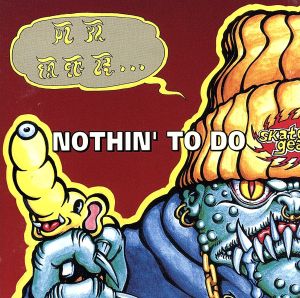 ナッシング・トゥ・ドゥ~スケーターズ・ギア3~ [CD] オムニバス ジャイガンダー シュレップロック ネクロマンティクス サタニック・サーファーズ ヴードゥー・グロウ・スカルズ ポトラッテ ランディ ボルウィービルズ キルレイズ; メテオス