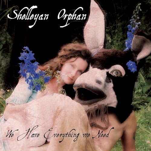 We Have Everything We Need [CD] Shelleyan Orphan