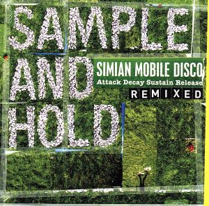 Sample and Hold: Attack Decay Sustain Release Remixed [CD] Simian Mobile Disco
