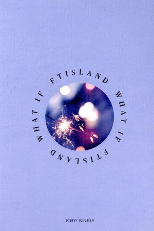 6th Mini Album: WHAT IF [CD] FTISLAND エフティアイランド