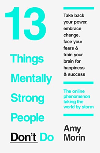 13 Things Mentally Strong People Don’t Do [ペーパーバック] Morin， Amy