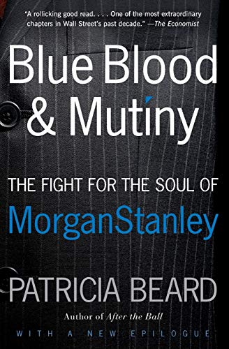 Blue Blood and Mutiny: The Fight for the Soul of Morgan Stanley [ペーパーバック] Beard， Patricia