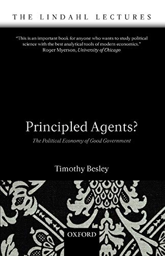 Principled Agents: The Political Economy of Good Government (The Lindahl Lectures) [ペーパーバック] Besley， Timothy