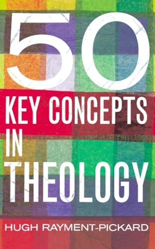 50 Key Concepts in Theology [ペーパーバック] [Jul 23， 2007] Rayment-Pickard， Hugh