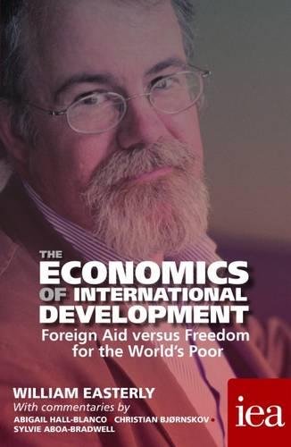 The Economics of International Development: Foreign Aid Versus Freedom for the World's Poor 2016 (Readings in Political Economy) [ペーパーバック] Easterly， William Hall-Blanco， Abigail Bjornskov， Christian; Aboa-Bradwell， Sylvie