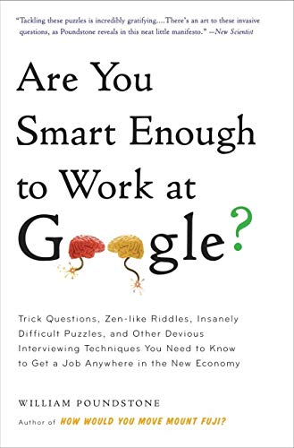 Are You Smart Enough to Work at Google: Trick Questions， Zen-like Riddles， Insanely Difficult Puzzles， and Other Devious Interviewing Techniques You Need to Know to Get a Job Anywhere in the New Economy [ペーパーバック] Poundstone， William
