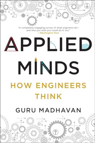 Applied Minds: How Engineers Think [ペーパーバック] Madhavan， Guru