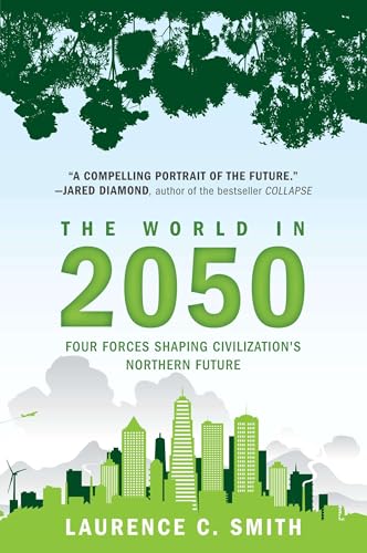 The World in 2050: Four Forces Shaping Civilization's Northern Future [ペーパーバック] Smith， Laurence C.