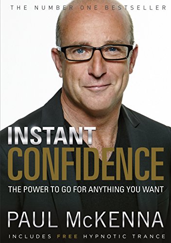 Instant Confidence: master the art of believing you can achieve what you want with multi-million-copy bestselling author Paul McKenna’s sure-fire system [ペーパーバック] McKenna， Paul